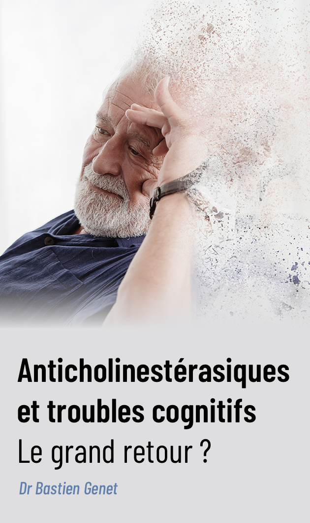 Anticholinestérasiques et troubles cognitifs : le grand retour ?